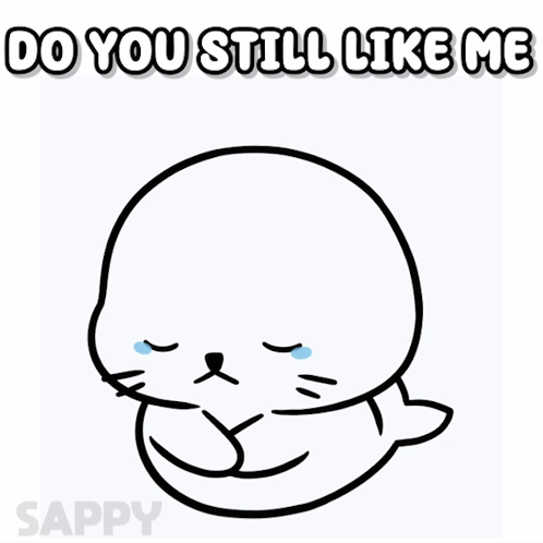 A Drawing Of A Seal With The Words " Do You Still Like Me " Above It GIF