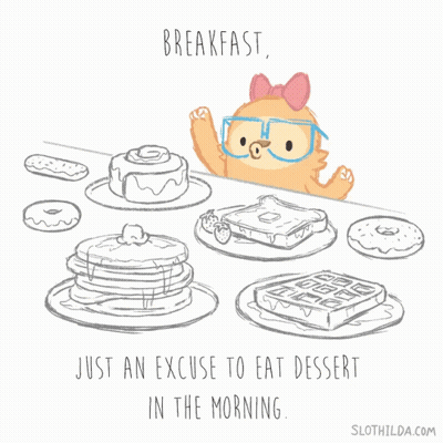 A Drawing Of A Sloth That Says Breakfast Just An Excuse To Eat Dessert In The Morning On The Bottom GIF