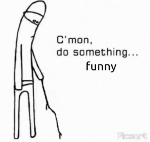 A Drawing Of A Stick Figure With The Words `` C Mon , Do Something ... Funny '' Written On It . GIF