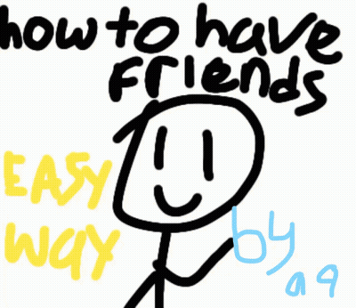 A Drawing Of A Stick Figure With The Words How To Have Friends Easy Way GIF