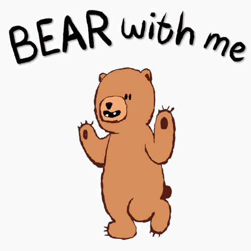 A Drawing Of A Teddy Bear With The Words Bear With Me Below It GIF