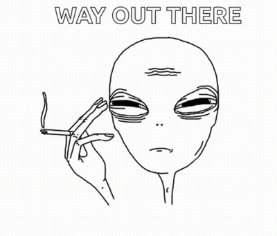 A Drawing Of An Alien Smoking A Cigarette With The Words `` Way Out There '' Below It . GIF