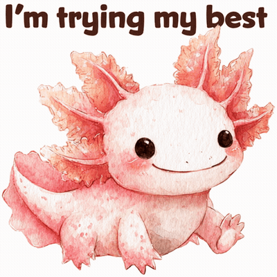 A Drawing Of An Axolotl With The Words " I 'M Trying My Best " Above It GIF