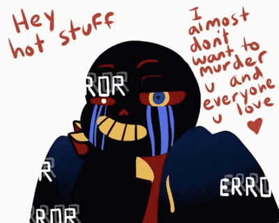 A Drawing Of Error Sans Crying With The Words Hey Hot Stuff Above Him GIF
