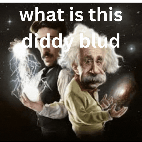 A Drawing Of Tesla And Albert Einstein With The Words What Is This Diddy Blud Above Them GIF