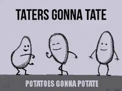 A Drawing Of Three Potatoes Dancing With The Caption Taters Gonna Tate Potatoes Gonna Potate GIF