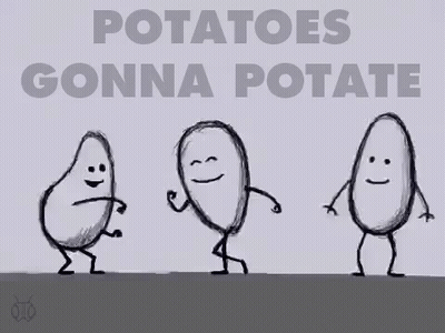 A Drawing Of Three Potatoes Dancing With The Words Potatoes Gonna Potate GIF