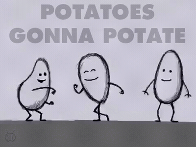 A Drawing Of Three Potatoes Dancing With The Words Potatoes Gonna Potate GIF