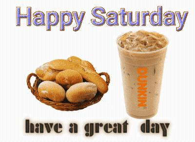 A Dunkin ' Coffee And A Basket Of Bread With The Words Happy Saturday GIF
