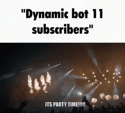 A Dynamic Bot 11 Subscriber 'S Party Time Meme GIF