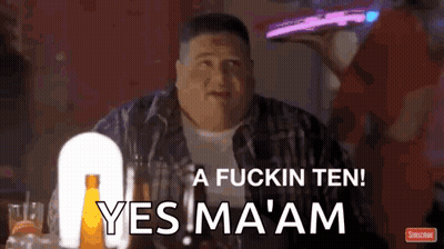 A Fat Man Is Sitting At A Table With A Glass Of Beer And Says " A Fuckin Ten Yes Ma Am " GIF