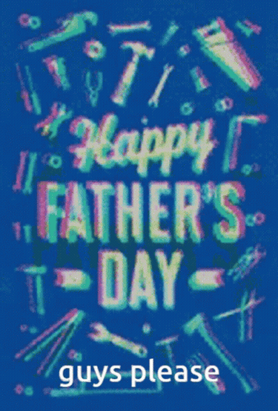 A Father 'S Day Greeting Card That Says Guys Please GIF
