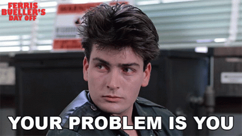 A Ferris Bueller 'S Day Off Poster With A Man And The Words Your Problem Is You GIF