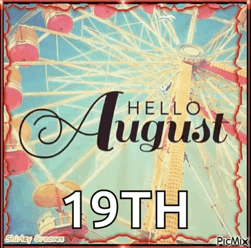 A Ferris Wheel With The Words `` Hello August 19Th '' Written On It GIF