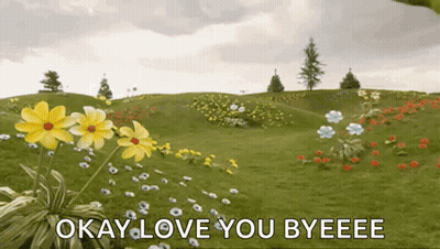 a field of flowers with the words okay love you byeeee written on it