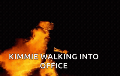 A Fire Explosion With The Words Kimmie Walking Into Office GIF