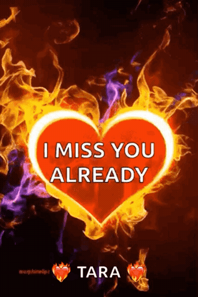 A Fire Heart With The Words `` I Miss You Already Tara '' Written On It GIF