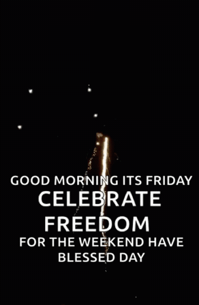 A Fireworks Display With The Words Good Morning It 'S Friday Celebrate Freedom For The Weekend Have Blessed Day Below It GIF