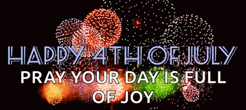 A Fireworks Display With The Words Happy 4Th Of July Pray Your Day Is Full Of Joy Above It GIF