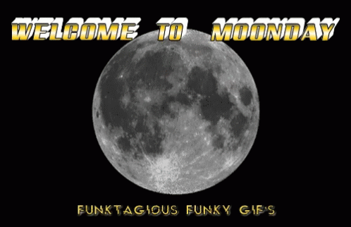 A Full Moon With The Words Welcome To Moonday Funktagious Funky Gif 'S Below It GIF