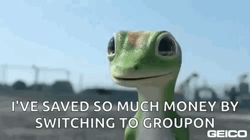 A Geico Lizard Is Smiling And Says `` I 'Ve Saved So Much Money By Switching To Groupon '' . GIF