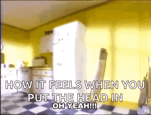 A Gif Of A Kitchen With The Words How It Feels When You Put The Head In Oh Yeah . GIF