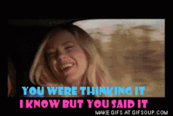A Gif Of A Woman Laughing With The Words " You Were Thinking It I Know But You Said It " At The Bottom GIF