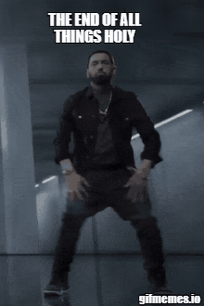 A Gif Of Eminem Dancing With The Words The End Of All Things Holy GIF