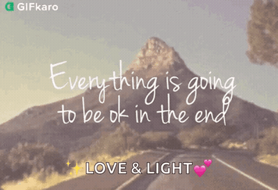 A Gif Says Everything Is Going To Be Ok In The End Love & Light GIF