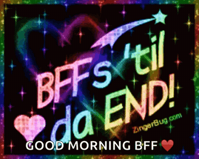 a gif that says bff 's til da end and good morning bff