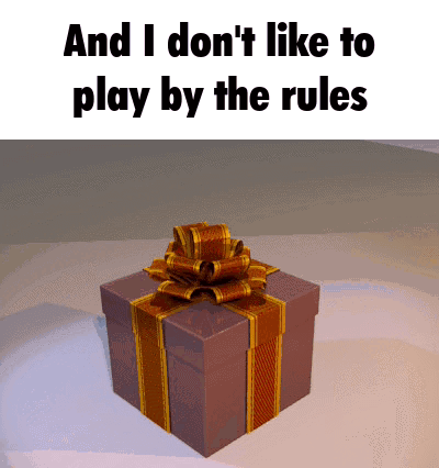 a gift box with a bow and the words and i don t like to play by the rules