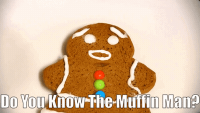 A Gingerbread Man With The Words Do You Know The Muffin Man Below Him GIF