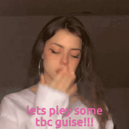 A Girl Is Covering Her Nose With Her Hand And The Words Let 'S Pley Some Tbc Guise !!! GIF