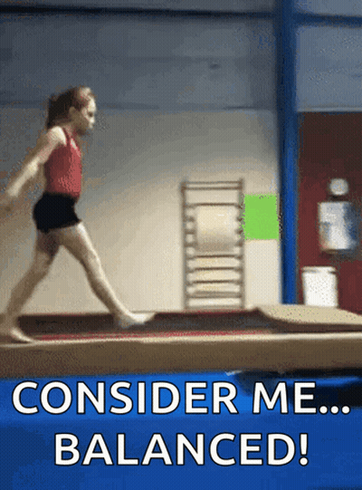 A Girl Is Doing A Trick On A Balance Beam With The Words " Consider Me Balanced " Below Her GIF