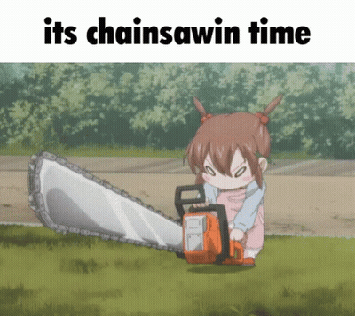 A Girl Is Holding A Chainsaw With The Words " Its Chainsawin Time " Below Her GIF