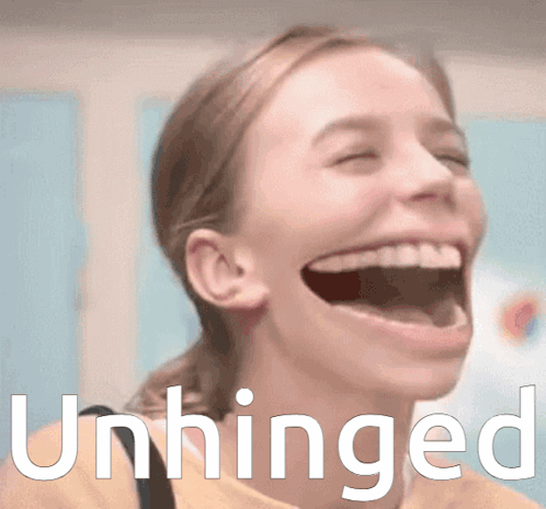 A Girl Is Laughing With The Word Unhinged Written Below Her GIF