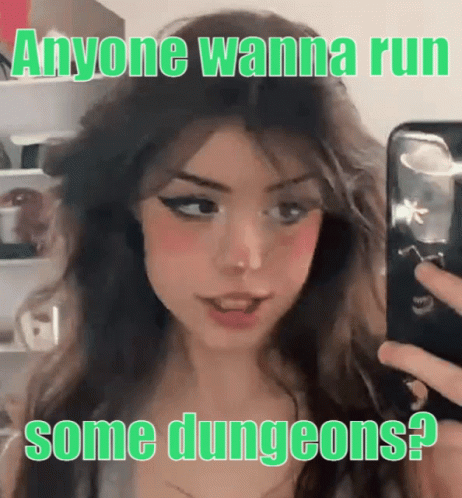Girl Taking Selfie With Wanna Run Some Dungeons Caption GIF