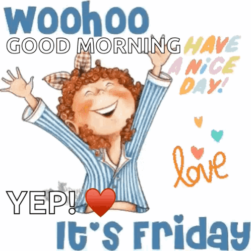 A Girl With Her Arms In The Air And The Words Woohoo Good Morning Have A Nice Day Yep It 'S Friday GIF