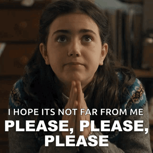 A Girl With Her Hands Folded And A Caption That Says " I Hope Its Not Far From Me Please Please Please Please " GIF
