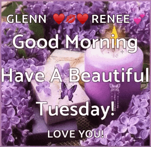A Glenn Renee Good Morning Have A Beautiful Tuesday Love You GIF