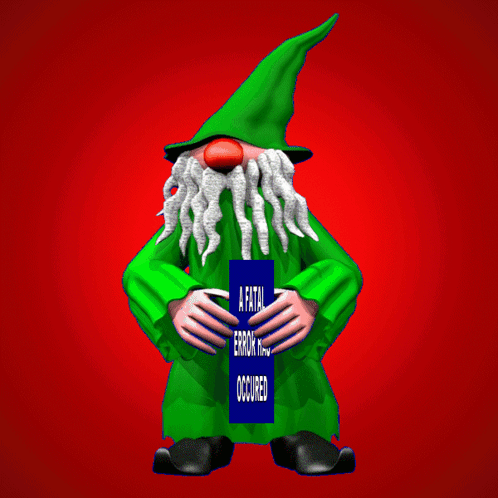 A Gnome Is Holding A Blue Sign That Says A Fatal Error Has Occurred GIF