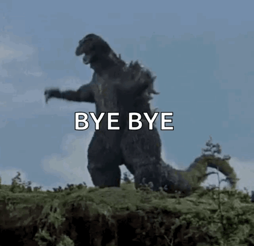 A Godzilla Is Standing On Top Of A Hill With The Words `` Bye Bye '' Written Above It . GIF