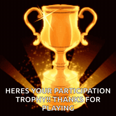 A Gold Trophy With The Words Heres Your Participation Trophy Thanks For Playing Below It GIF