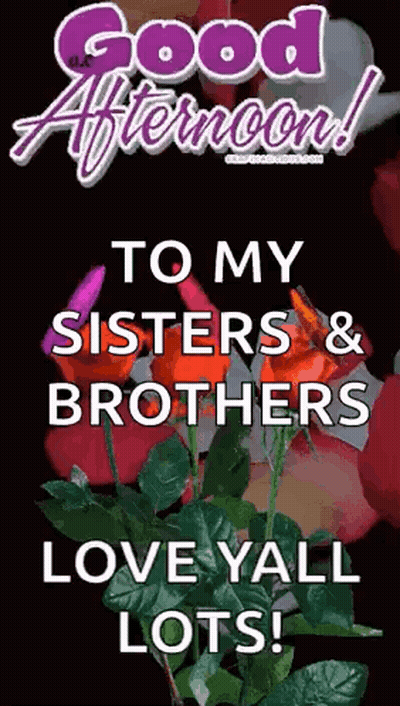 A Good Afternoon To My Sisters And Brothers Love Yall Lots GIF