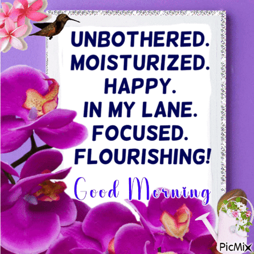 A Good Morning Card With Purple Flowers And The Words " Unbothered Moisturized Happy In My Lane Focused Flourishing ! " GIF