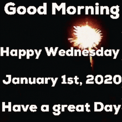 A Good Morning Happy Wednesday January 1St 2020 Have A Great Day GIF