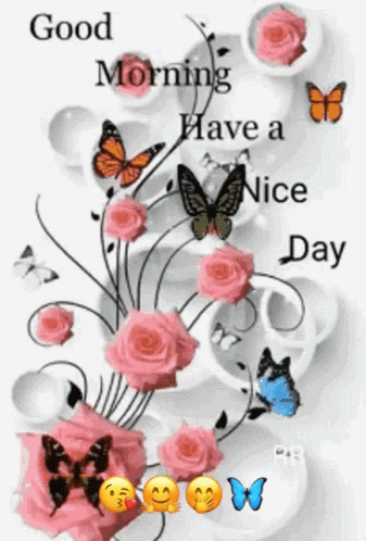 A Good Morning Have A Nice Day Greeting Card With Roses And Butterflies GIF