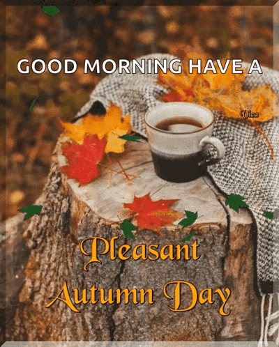 A Good Morning Have A Pleasant Autumn Day Sign With A Cup Of Coffee On A Tree Stump GIF