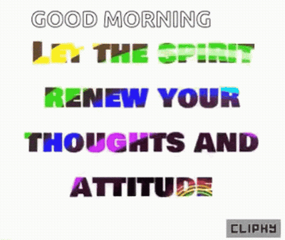 A Good Morning Let The Spirit Renew Your Thoughts And Attitude GIF