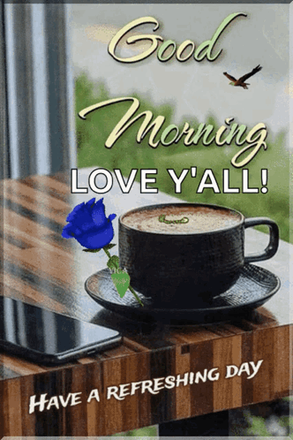 A Good Morning Love Y All Greeting Card With A Cup Of Coffee And A Blue Rose On A Wooden Table GIF